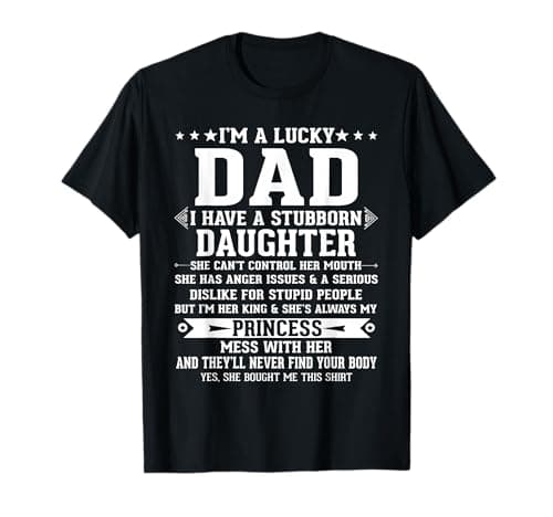 I'm A Lucky Dad I Have A Stubborn Daughter Funny Fathers T-Shirt